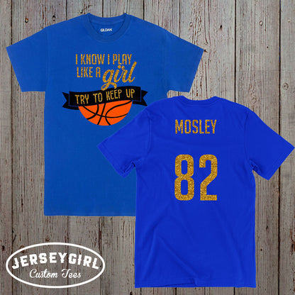 I know I play like a girl try to keep up basketball shirt