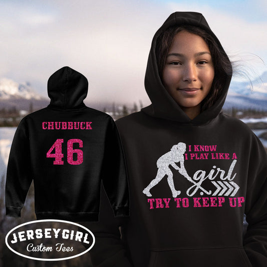 I Know I Play Like a Girl Try to Keep Up field hockey hoodie