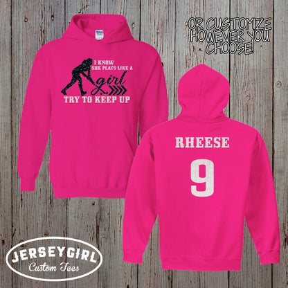 I Know I Play Like a Girl Try to Keep Up field hockey hoodie
