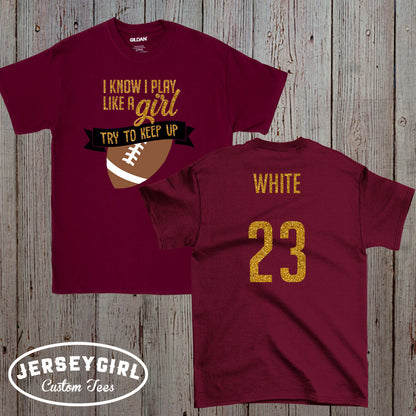 I Know I Play Like a Girl Try to Keep Up football shirt