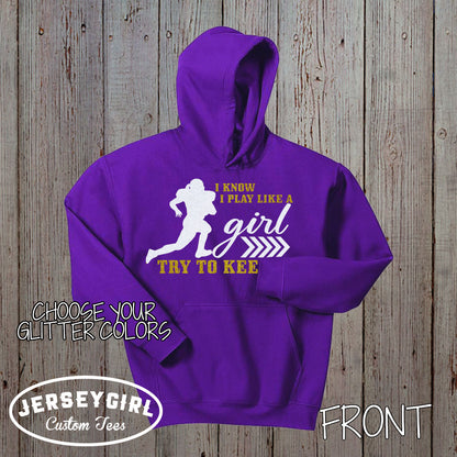 I Know I Play Like a Girl Try to Keep Up football hoodie