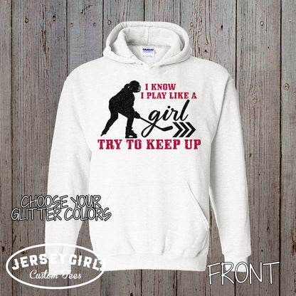 I Know I Play Like a Girl Try to Keep Up hockey hoodie