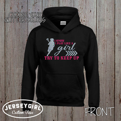 I Know I Play Like a Girl Try to Keep Up lacrosse hoodie