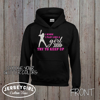 I Know I Play Like a Girl Try to Keep Up Softball Hoodie