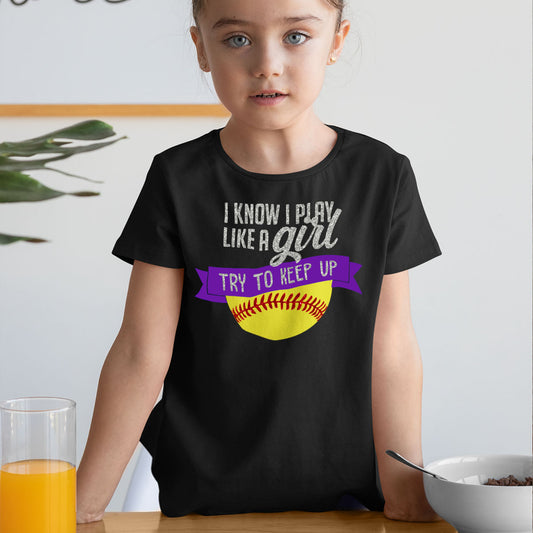I Know I Play Like a Girl Try to Keep Up Softball Shirt