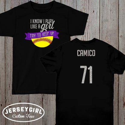 I Know I Play Like a Girl Try to Keep Up Softball Shirt