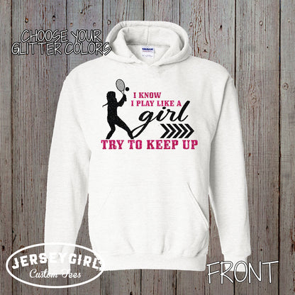 I Know I Play Like a Girl Try to Keep Up tennis hoodie
