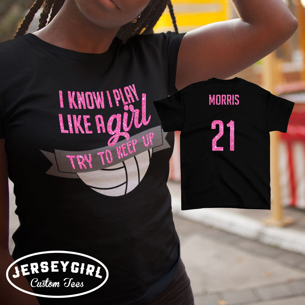 I Know I Play Like a Girl Try to Keep Up volleyball shirt
