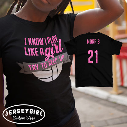 I Know I Play Like a Girl Try to Keep Up volleyball shirt