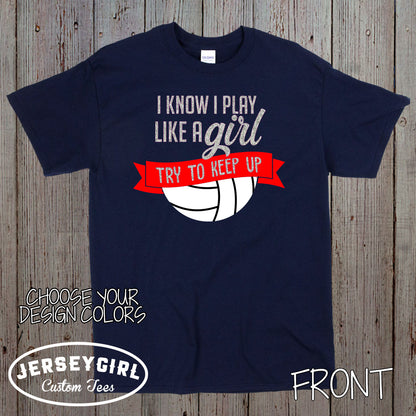 I Know I Play Like a Girl Try to Keep Up volleyball shirt