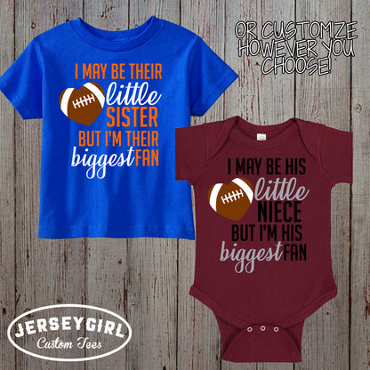 i may be his little sister but I'm his biggest fan football shirt