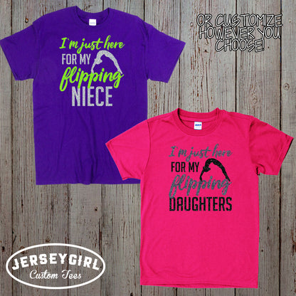 I'm just here for my flipping daughter shirt