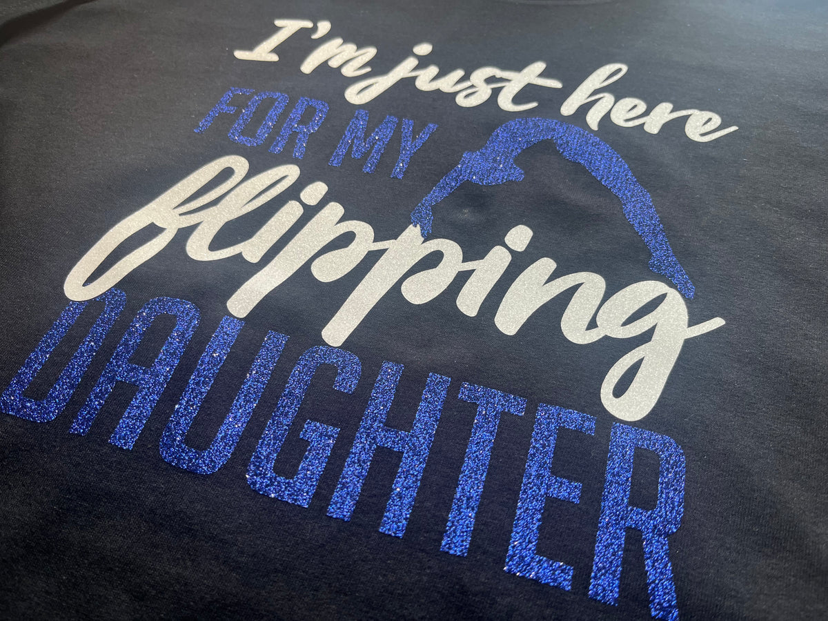 I’m just here for my flipping daughter shirt