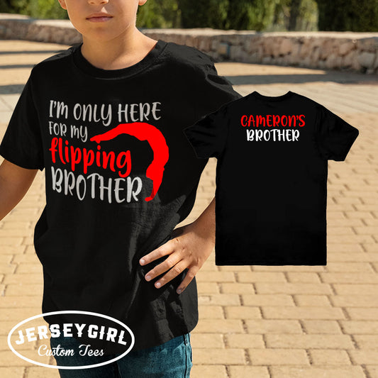 I'm Only Here for My Flipping Brother Gymnastics Shirt