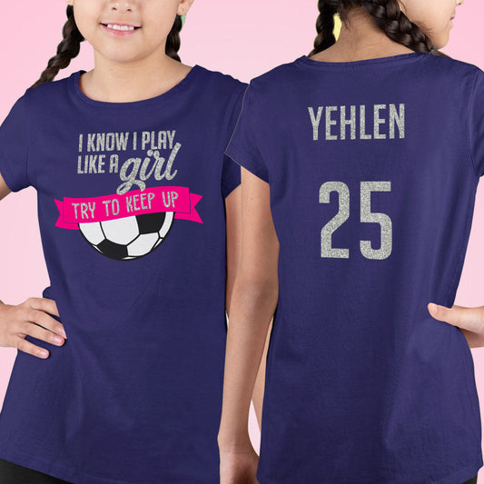 I Know I Play Like a Girl Try to Keep Up soccer shirt