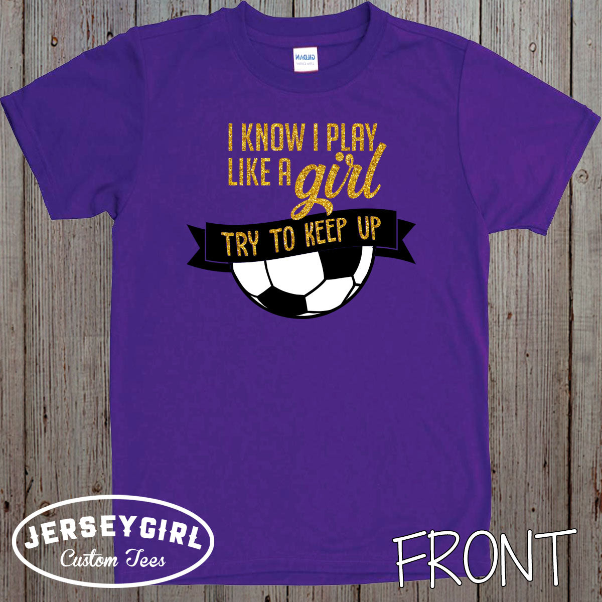 I Know I Play Like a Girl Try to Keep Up soccer shirt