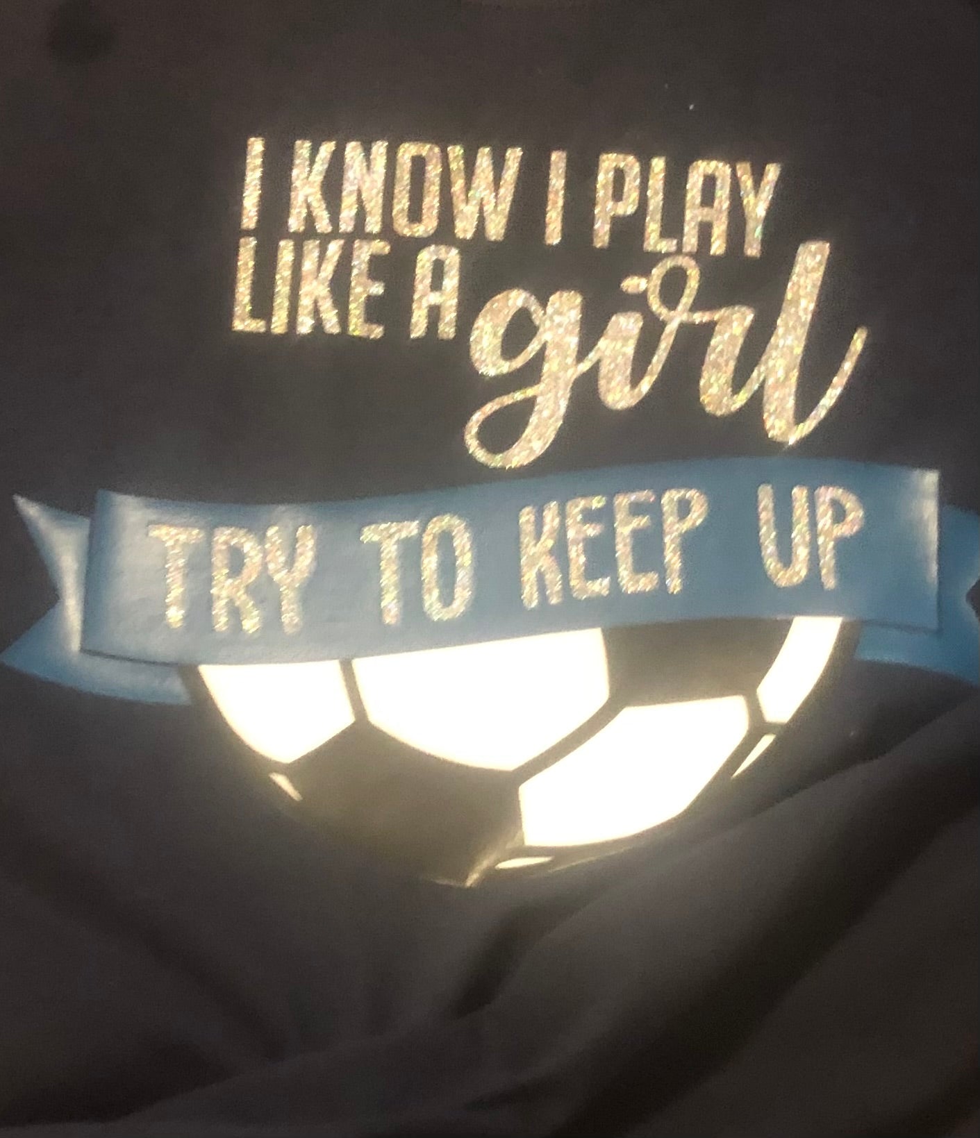 I Know I Play Like a Girl Try to Keep Up soccer shirt