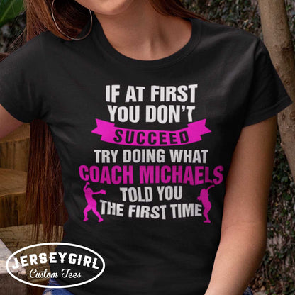 If At First You Don't Succeed, Try Doing What Coach Told You the First Time Softball Coach Shirt
