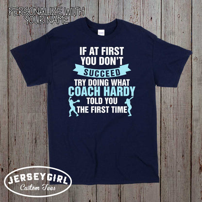 If At First You Don't Succeed, Try Doing What Coach Told You the First Time Softball Coach Shirt