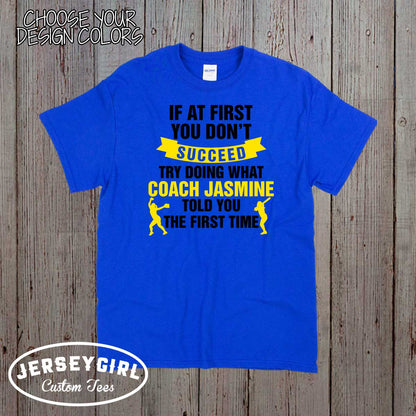 If At First You Don't Succeed, Try Doing What Coach Told You the First Time Softball Coach Shirt