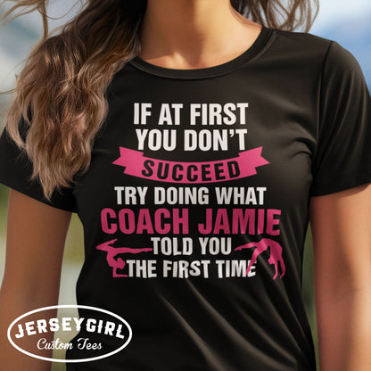 If At First You Don't Succeed, Try Doing What Coach Told You the First Time Gymnastics Coach Shirt