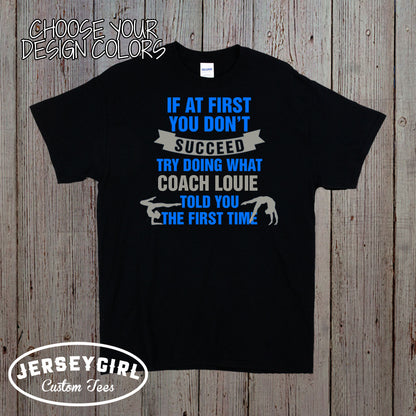 If At First You Don't Succeed, Try Doing What Coach Told You the First Time Gymnastics Coach Shirt