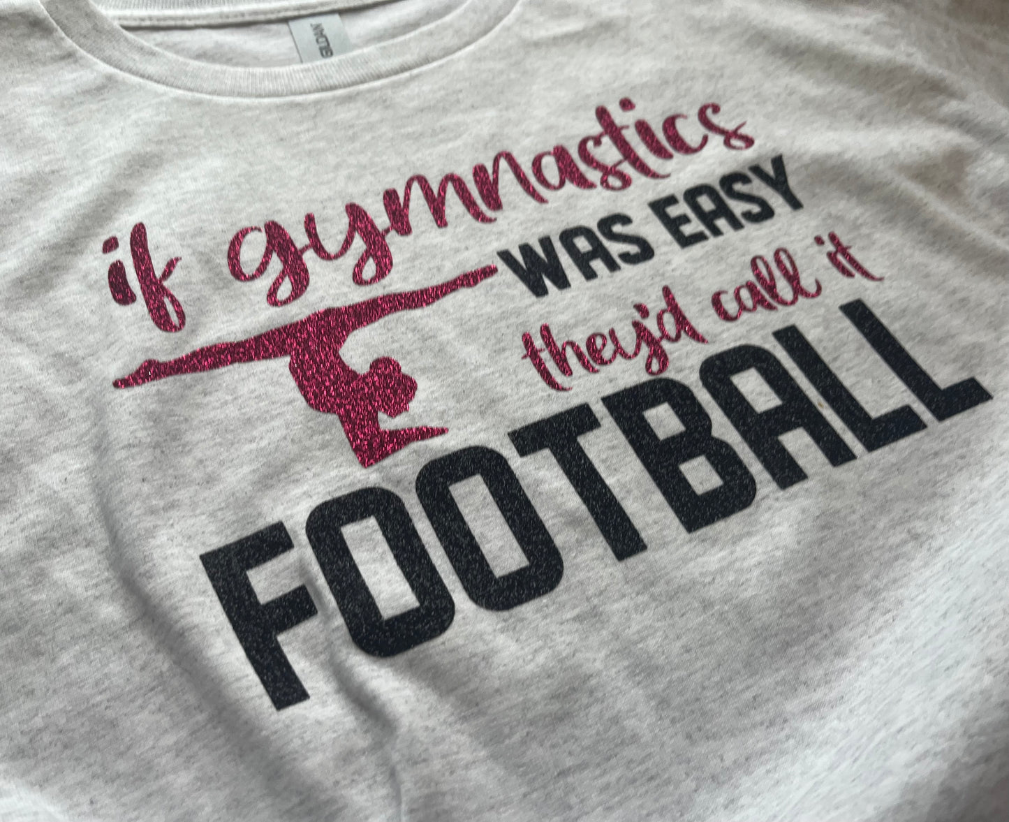 If Gymnastics Was Easy They’d Call it Football shirt