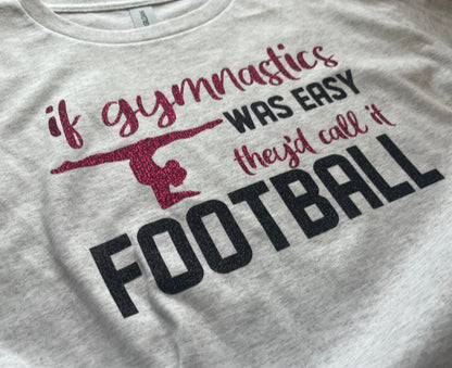 If Gymnastics Was Easy They’d Call it Football shirt