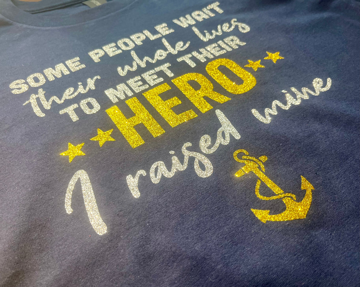Some People Wait Their Whole Lives to Meet Their Hero I Raised Mine Navy mom shirt